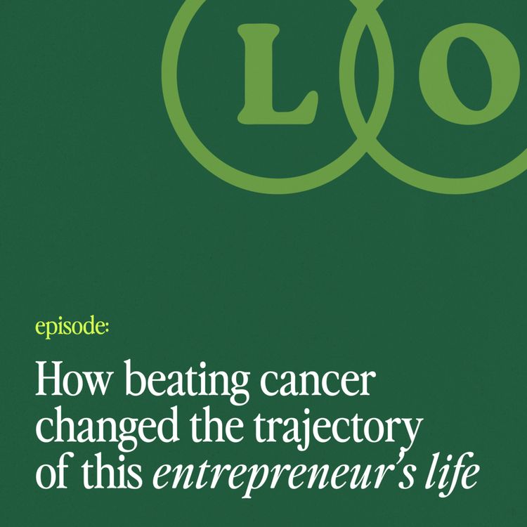 cover art for How Beating Cancer Changed the Trajectory of this Entrepreneur’s Life 