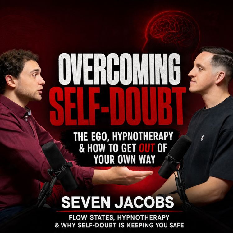cover art for Overcoming Self-Doubt: The Ego, Hypnotherapy & How to Get Out of Your Own Way | Seven Jacobs