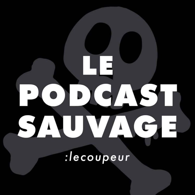 cover art for Episode 0 : Le Podcast Sauvage, c'est quoi ?