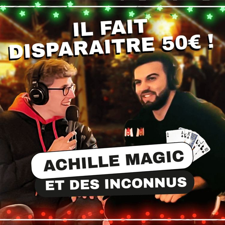 cover art for Episode 10 : La magie est-elle devenue ringarde ? avec Achille Magic, le crack de 20 ans aux millions d’abonnés !