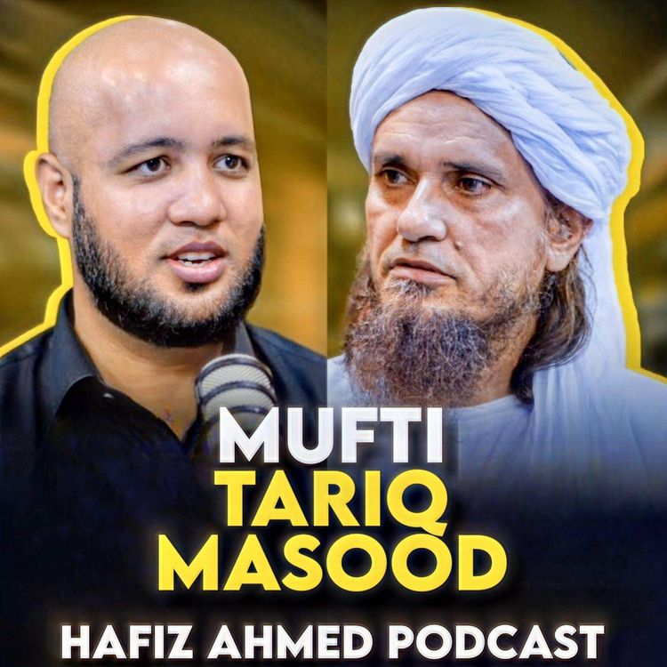cover art for Hafiz Ahmed Podcast Featuring Mufti Tariq Masood | Hafiz Ahmed