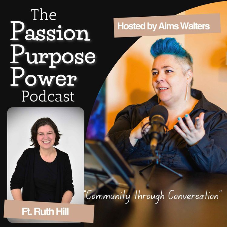 cover art for Episode 3: The Passion Purpose and Power of Writer, Theatre Maker and Educator Ruth Hill