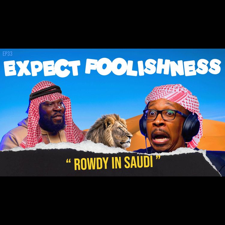 cover art for Ep 34 Rowdy in Saudi 