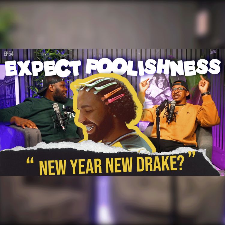 cover art for NEW YEAR NEW DRAKE? | EP54 |EXPECT FOOLISHNESS #Drake #parenting #christmas