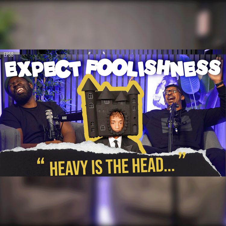 cover art for HEAVY IS THE HEAD | EP58 | EXPECT FOOLISHNESS
