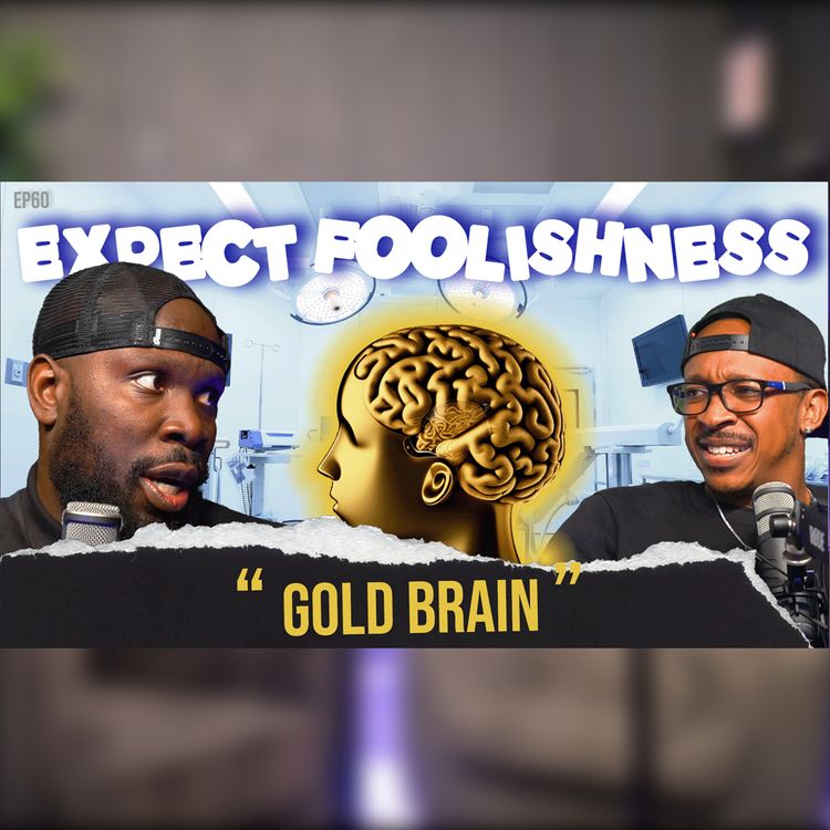 cover art for GOLD BRAIN | EP60 |EXPECT FOOLISHNESS