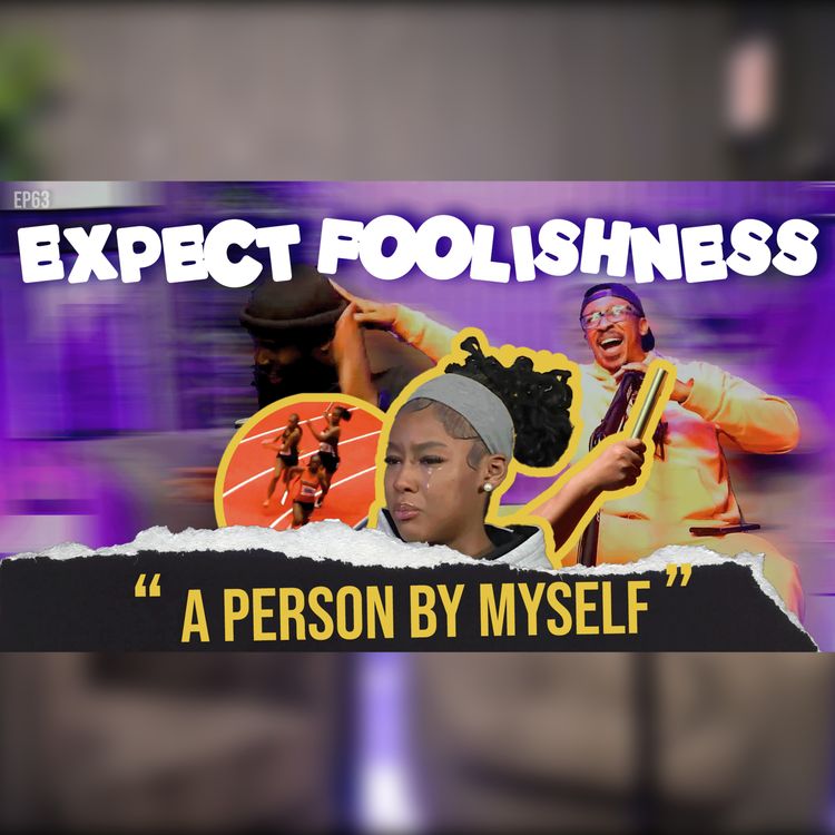 cover art for A PERSON BY MYSELF | EP63 |EXPECT FOOLISHNESS