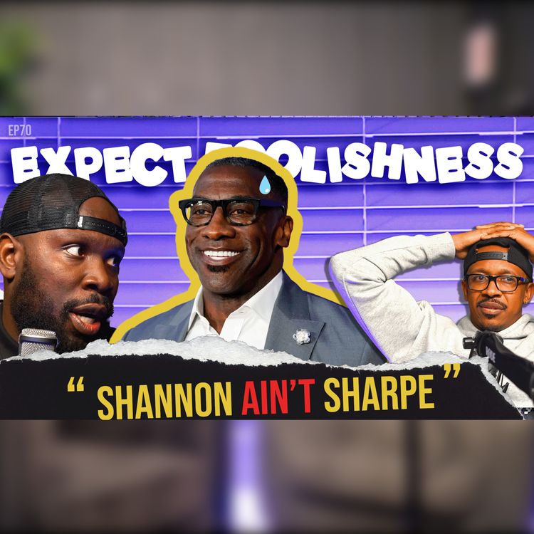 cover art for SHANNON AIN'T SHARP | EP70 | EXPECT FOOLISHNESS #ShanonSHARPE #100Men1Gorilla