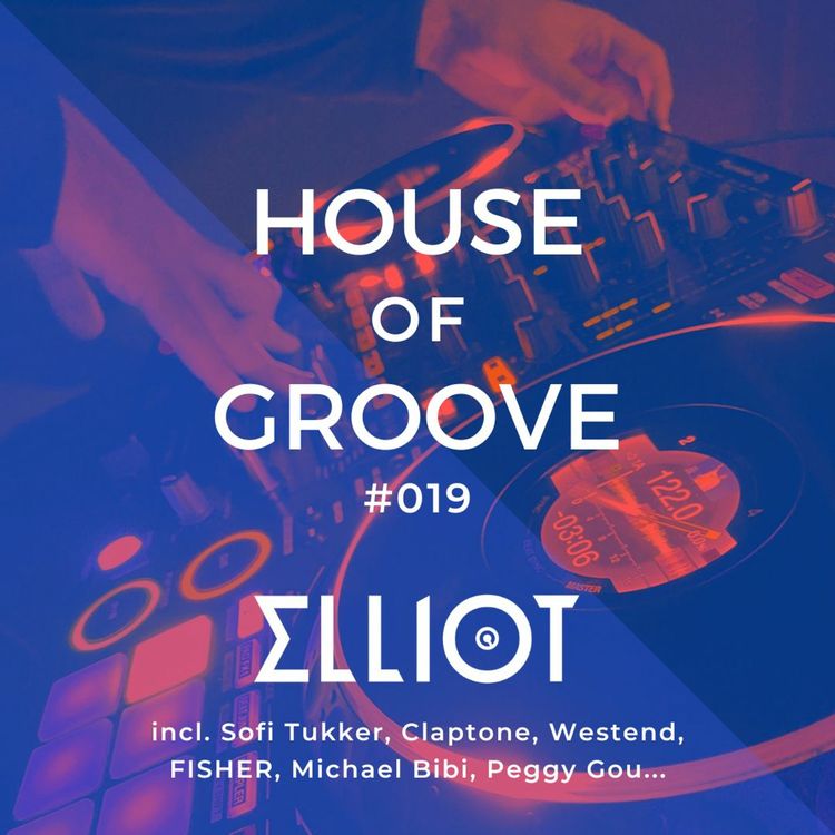 cover art for House & Tech House Mix - Elliot | House of Groove #019 (Sofi Tukker, FISHER, Peggy Gou...)