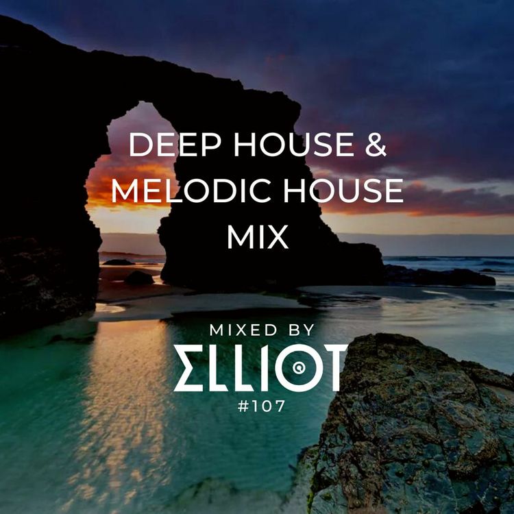 cover art for Deep House & Melodic House Mix - Mixed by Elliot #107