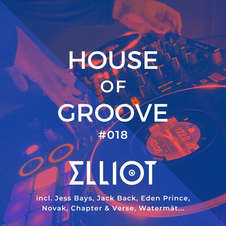cover art for House & Tech House Mix - Elliot - House of Groove #018 (Jess Bays, Jack Back, Chapter & Verse...)
