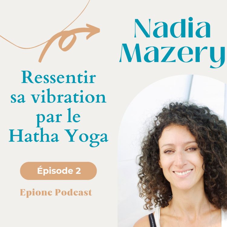 cover art for #2 Nadia Mazery - Ressentir sa vibration par le Hatha Yoga