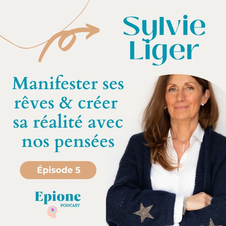 cover art for #5 Sylvie Liger - Manifester ses rêves & créer sa réalité avec nos pensées 