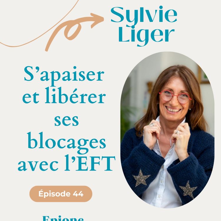 cover art for #44 S’apaiser et libérer nos blocages avec l’EFT - Sylvie Liger