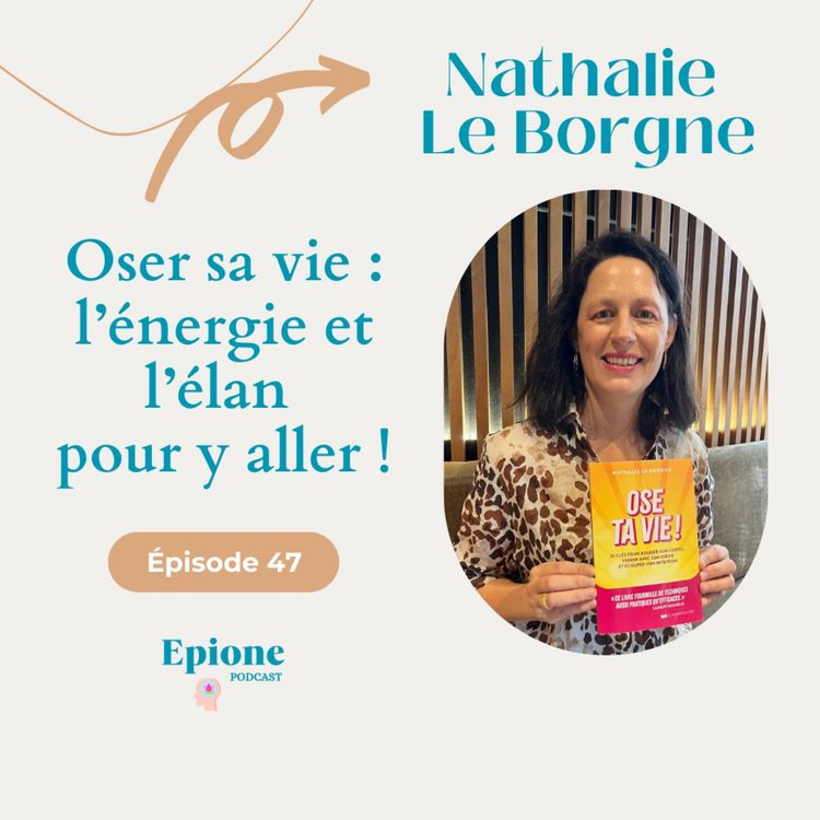 cover art for #47 Oser sa vie : l’énergie et l’élan pour y aller ! - Nathalie Le Borgne