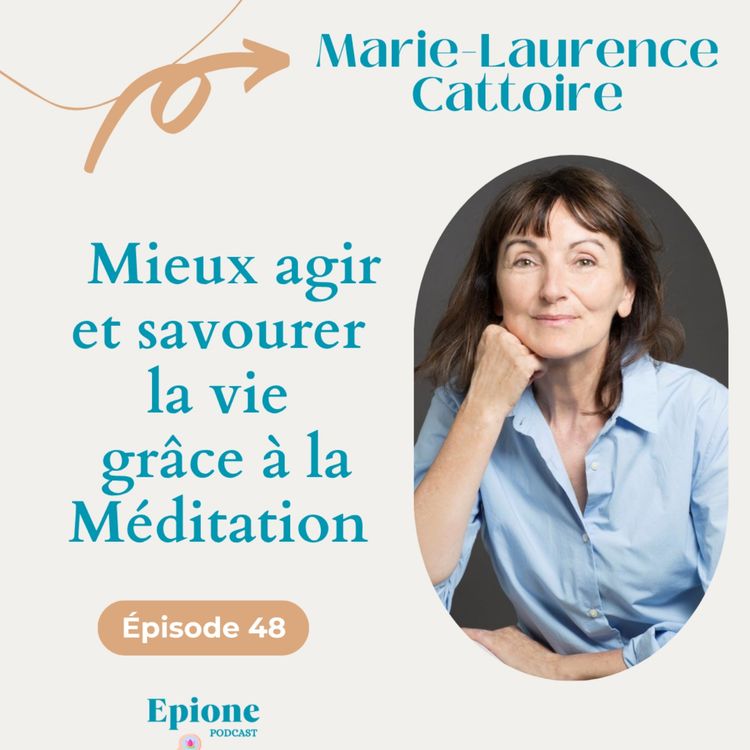 cover art for #48 Mieux agir et savourer la vie grâce à la Méditation - Marie-Laurence Cattoire