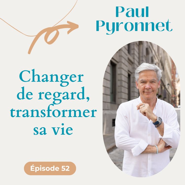cover art for #52 Changer de regard et transformer sa vie - Paul Pyronnet