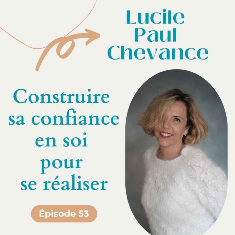 cover art for #53 Construire sa confiance en soi pour se réaliser - Lucile Paul Chevance