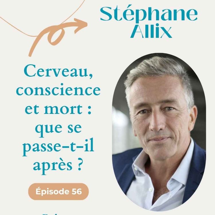 cover art for #56 Cerveau, conscience et mort : que se passe-t-il après ? - Stéphane Allix