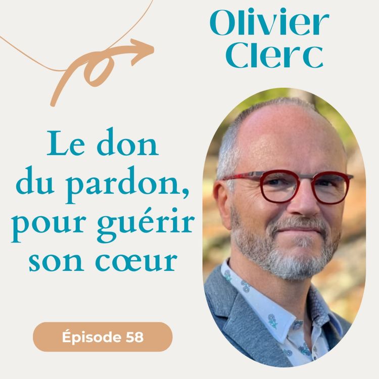 cover art for #58 Le don du pardon, pour guérir son cœur - Olivier Clerc
