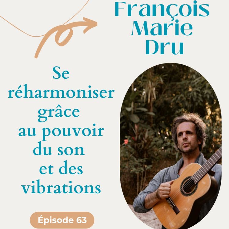 cover art for #63 Se réharmoniser grâce au pouvoir du son  et des vibrations - François-Marie Dru