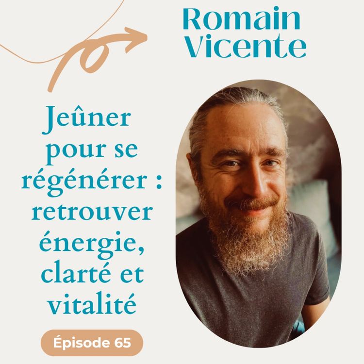 cover art for #65 Jeûner  pour se régénérer : retrouver énergie, clarté et vitalité - Romain Vicente