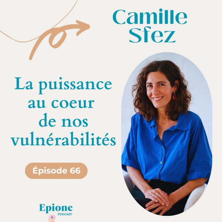 cover art for #66 La puissance au coeur de nos vulnérabilités - Camille Sfez