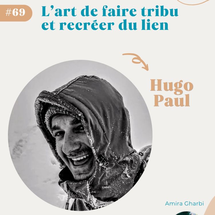 cover art for #69 L’art de faire tribu et recréer du lien - Hugo Paul