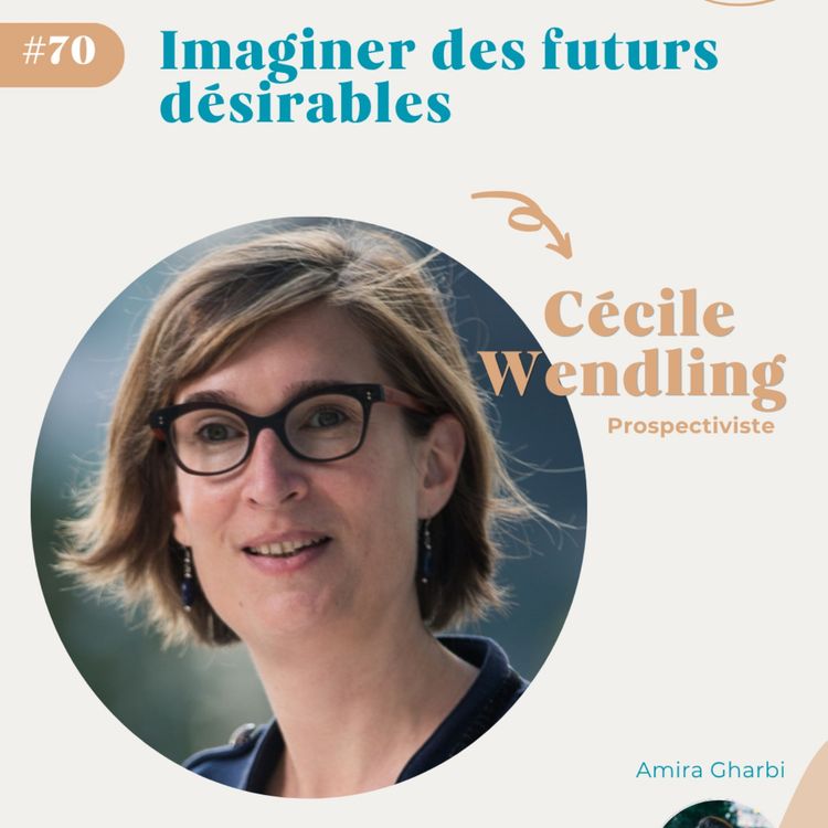 cover art for #70 Imaginer des futurs désirables - Cécile Wendling 