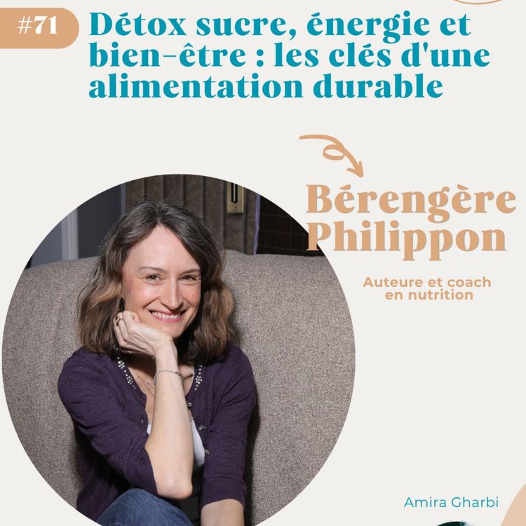 cover art for #71. Détox sucre, énergie et bien-être : les clés d'une alimentation durable - Bérengère Philippon