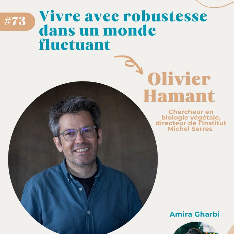 cover art for #73 Vivre avec robustesse dans un monde fluctuant - Olivier Hamant