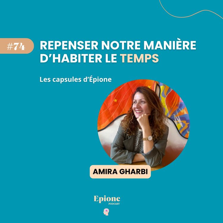 cover art for #74. Repenser notre manière d'habiter le temps - Amira Gharbi