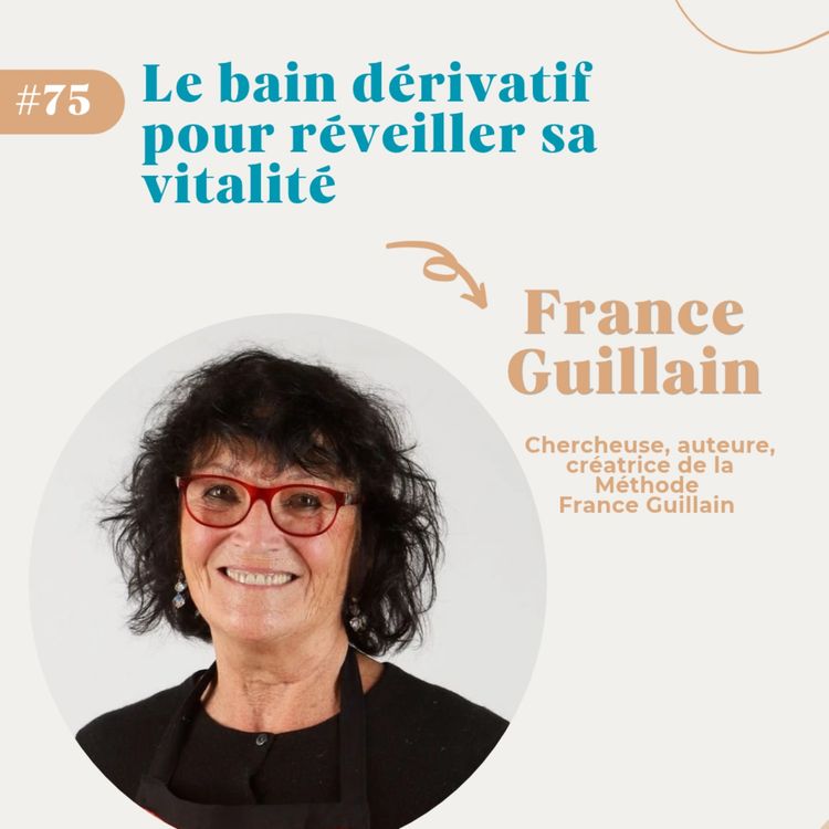 cover art for #75 Le bain dérivatif pour réveiller sa vitalité - France Guillain