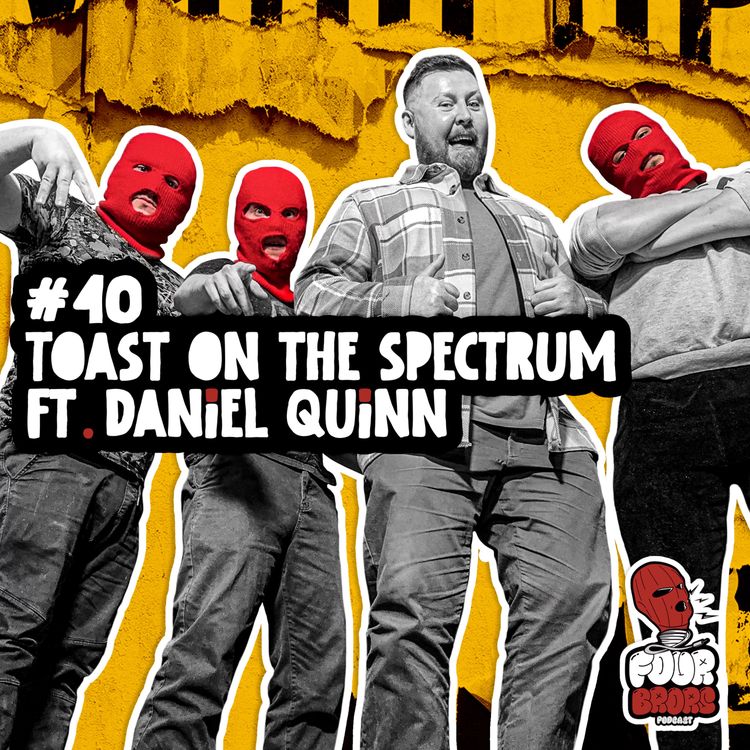 cover art for #40 - Toast On The Spectrum Ft. Daniel Quinn