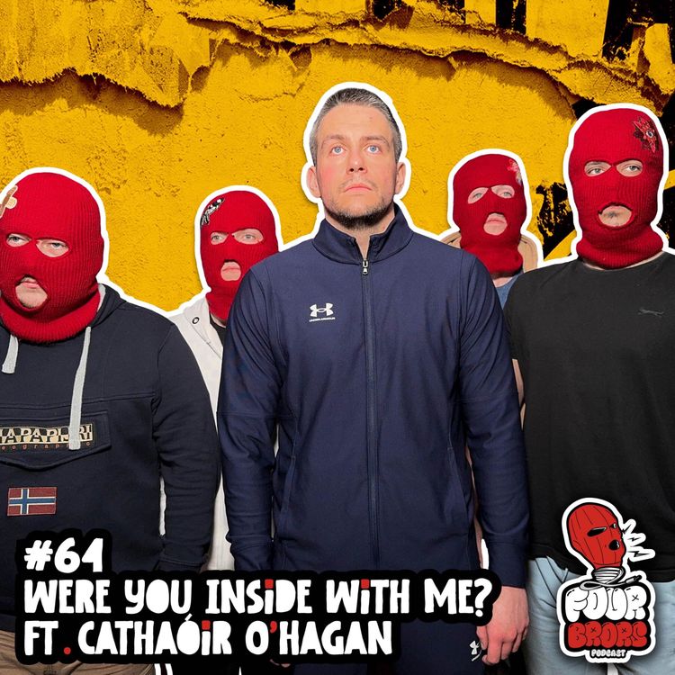 cover art for #64 - Were You Inside With Me? Ft. Cathaóir O’Hagan 