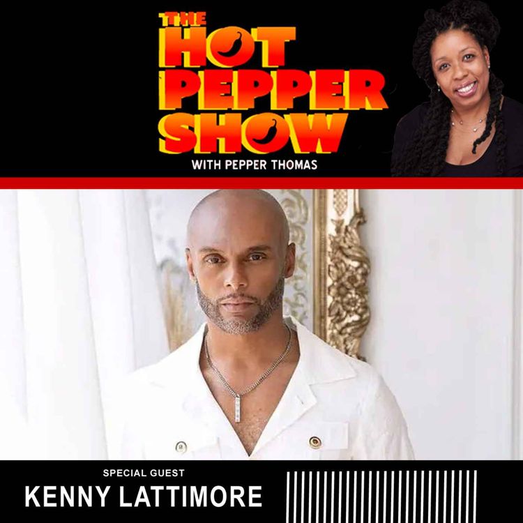 cover art for The Hot Pepper Show with special guest Kenny Lattimore