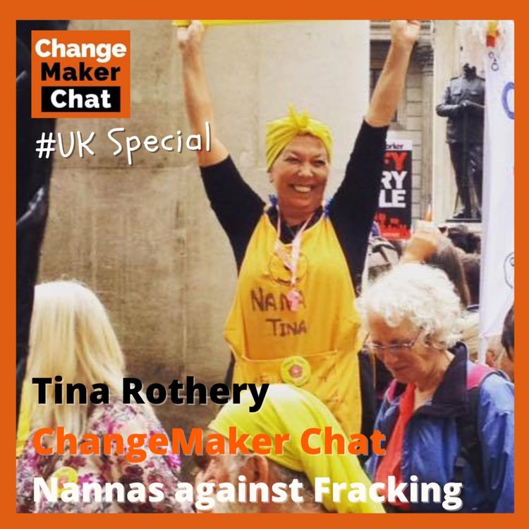 cover art for Tina Rothery - ChangeMaker Chat - Nanas against Fracking