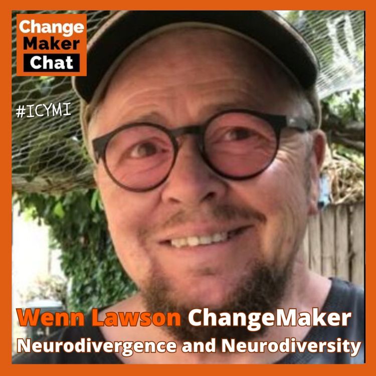 cover art for Wenn Lawson - ChangeMaker Chat - Neurodivergence and Neurodiversity #ICYMI