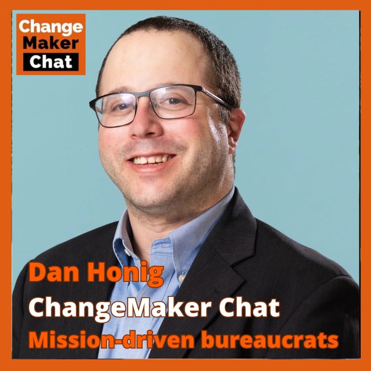 cover art for Dan Honig - ChangeMaker Chat - Mission-driven bureacrats