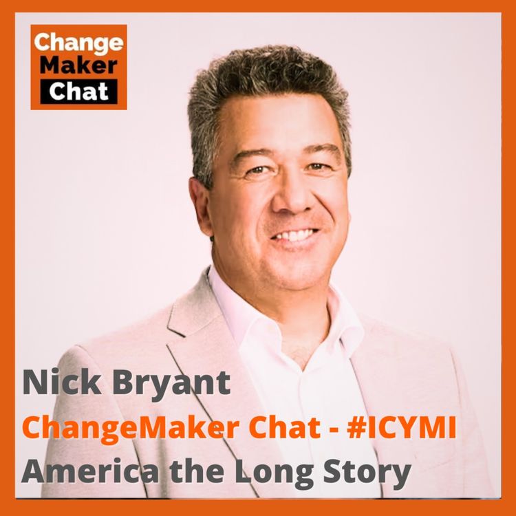 cover art for Nick Bryant - ChangeMaker Chat - America the Long Story #ICYMI