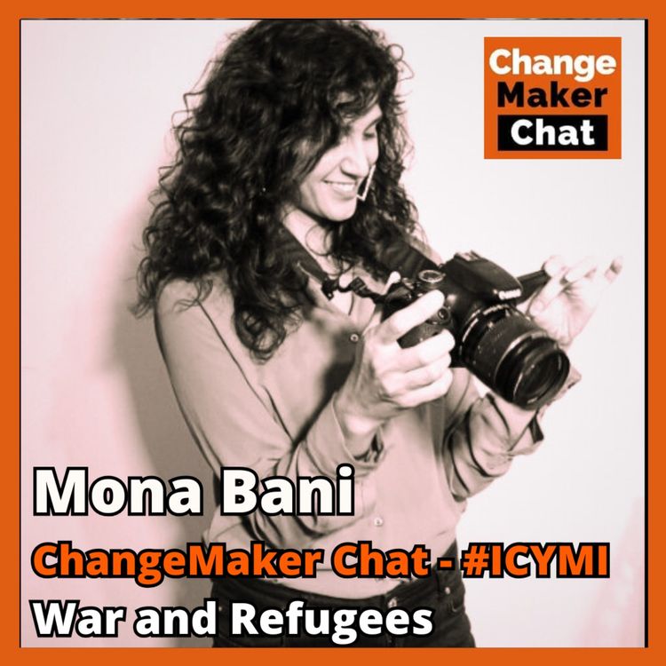 cover art for Mona Bani - ChangeMaker Chat #ICYMI - War and Refugees