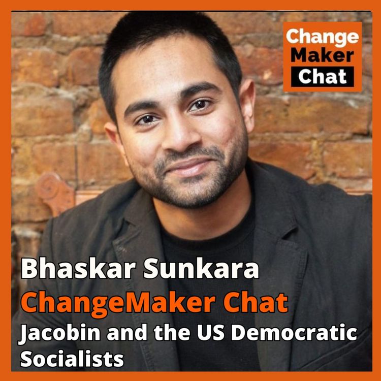 cover art for Bhaskar Sunkara - Changemaker Chat - Jacobin and the US Democratic Socialists