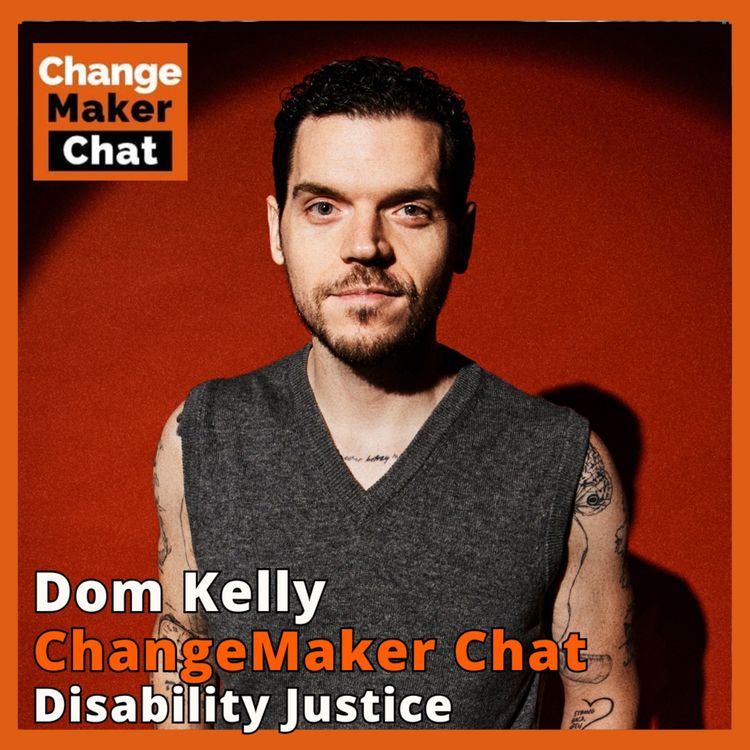 cover art for Dom Kelly - ChangeMaker Chat - Disability Justice