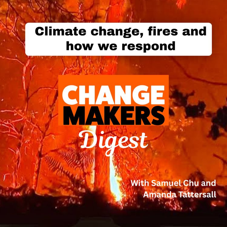 cover art for Climate change, fires and how we respond - ChangeMakers Digest