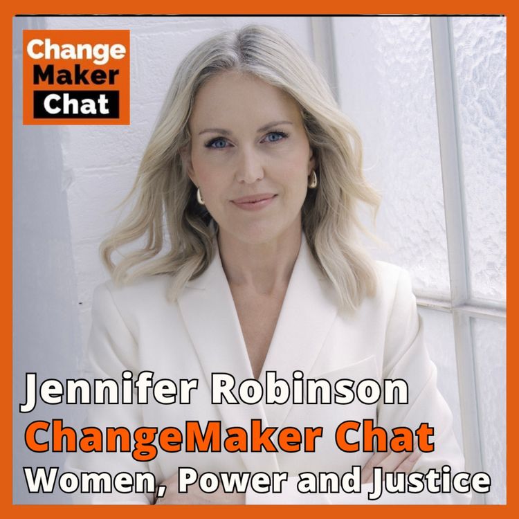 cover art for Jennifer Robinson - ChangeMaker Chat - Women, Power and Justice