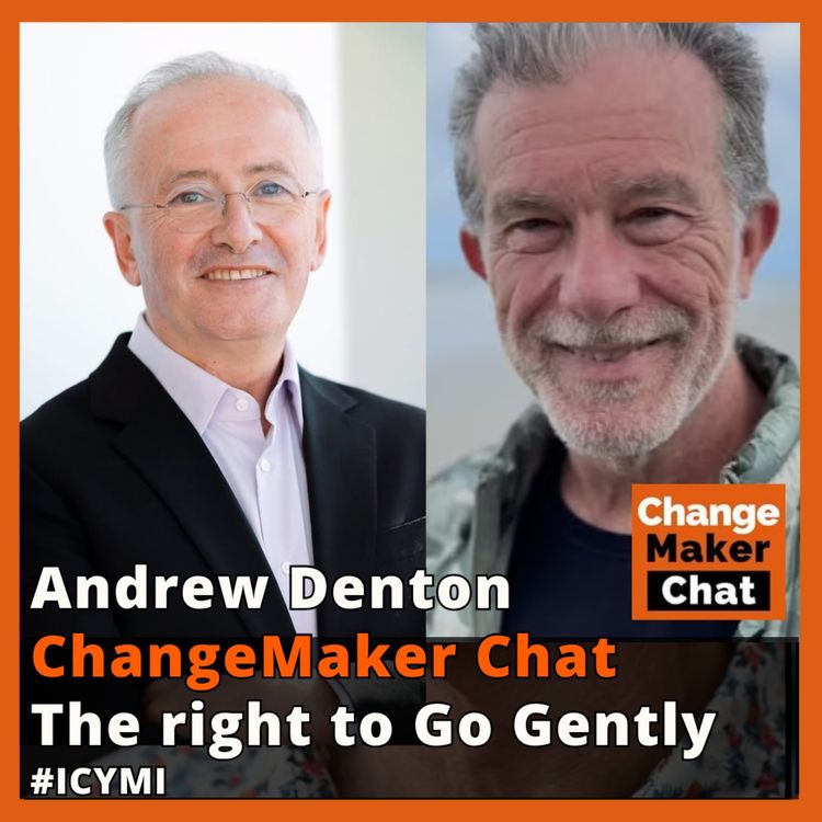 cover art for Andrew Denton - ChangeMaker Chat - The Right to Go Gently #ICYMI