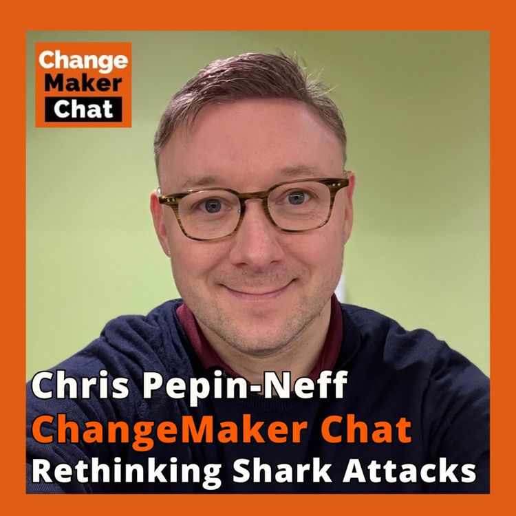 cover art for Chris Pepin-Neff - ChangeMaker Chat - Rethinking Shark Attacks