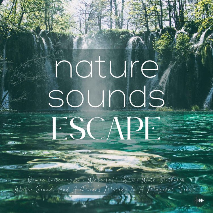 cover art for 1 Hour Of Waterfall Bliss With Soothing Water Sounds & A Magical River's Melody | Relaxing Nature Sounds For Sleep, Meditation, Relaxation Or Focus | Sleep Sounds, Sounds Of Nature, Rain Sounds, Babbling Brook, Ocean Sounds, White Noise For Sleep & Study 