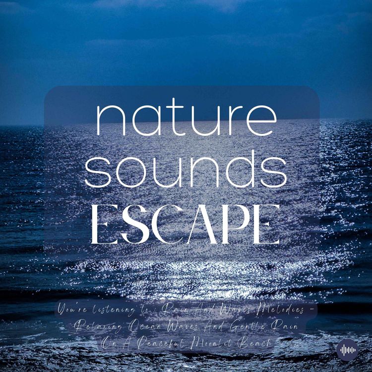 cover art for Rain & Waves Melodies | Relaxing Ocean Waves & Gentle Rain For Deep Sleep, Meditation, Relaxation Or Focus | Relaxing Nature Sounds, Sleep Sounds, Insomnia, Sleep Fast, Sleep Music, Stress-Relief, Raindrops, Beach Waves, 8D, White Noise For Sleep