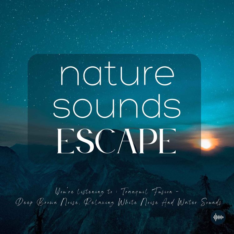 cover art for Tranquil Fusion | Deep Brown Noise, Relaxing White Noise & Water Sounds | Nature Sounds For Sleep, Meditation, Relaxation & Focus | Sleep Sounds, Sleep Fast, Insomnia, Tinnitus, White Noise For Sleep, Flowing River, Study, Musique Pour Dormir, Sons Nature